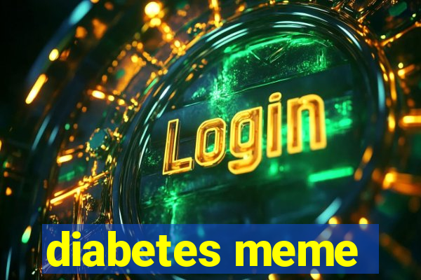 diabetes meme